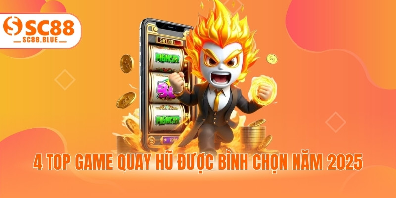 4 top game quay hũ được bình chọn năm 2025