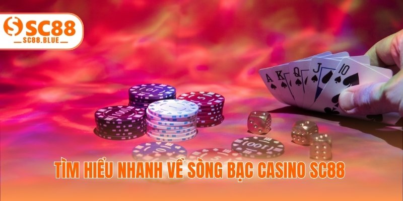 Tìm hiểu nhanh về sòng bạc casino SC88